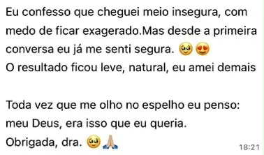 Mensagem de paciente no WhatsApp: "Eu confesso que cheguei meio insegura, com medo de ficar exagerado. Mas desde a primeira conversa eu já me senti segura. O resultado ficou leve, natural, eu amei demais. Toda vez que me olho no espelho eu penso: meu Deus, era isso que eu queria. Obrigada, dra."