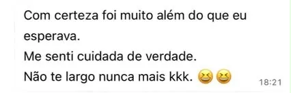 Mensagem de paciente no WhatsApp: "Com certeza foi muito além do que eu esperava. Me senti cuidada de verdade. Não te largo nunca mais kkk."